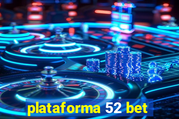 plataforma 52 bet